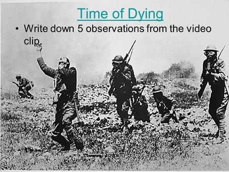 Time of Dying Write down 5 observations from the video clip.