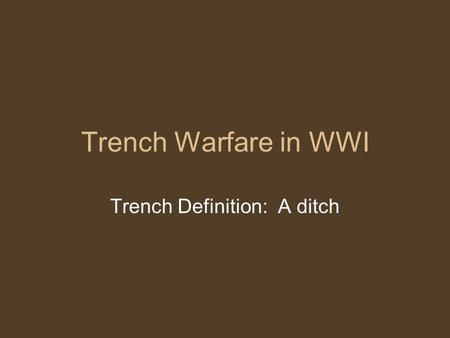 Trench Warfare in WWI Trench Definition: A ditch.