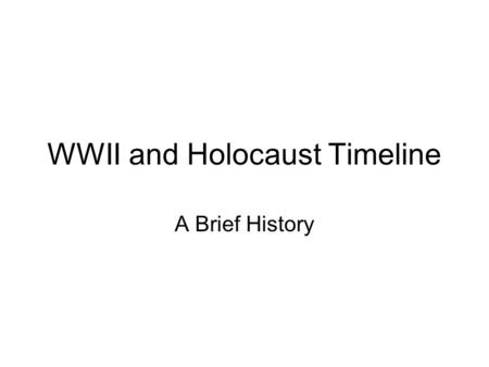 WWII and Holocaust Timeline A Brief History. January 30 th, 1933 Hitler is Appointed Chancellor of Germany.