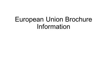 European Union Brochure Information. EU Map European Union Timeline 1950 French Foreign Minister Robert Schuman presented a plan for cooperation between.