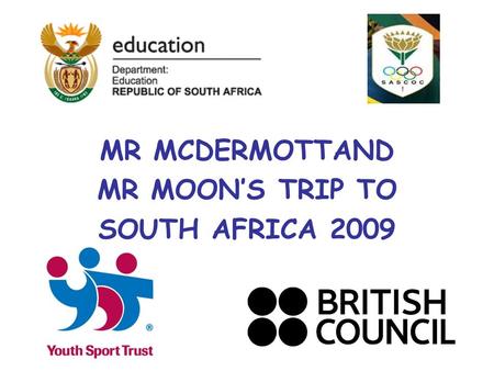 MR MCDERMOTTAND MR MOON’S TRIP TO SOUTH AFRICA 2009.