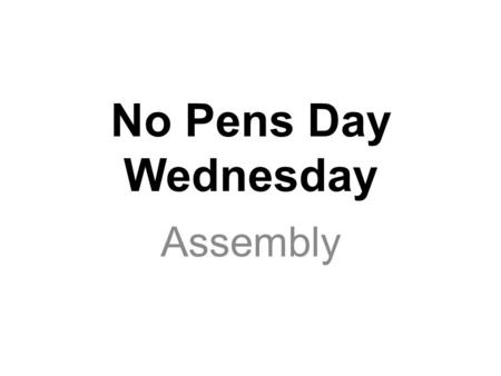 No Pens Day Wednesday Assembly. Scientists and researchers know talking and listening are really important to help us learn Talking and listening are.