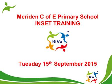 Meriden C of E Primary School INSET TRAINING Tuesday 15 th September 2015.