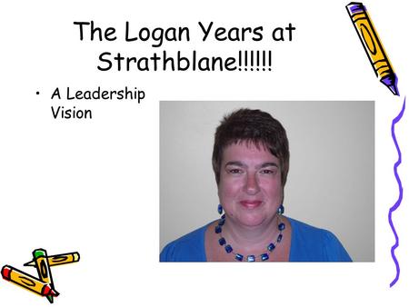 The Logan Years at Strathblane!!!!!! A Leadership Vision.