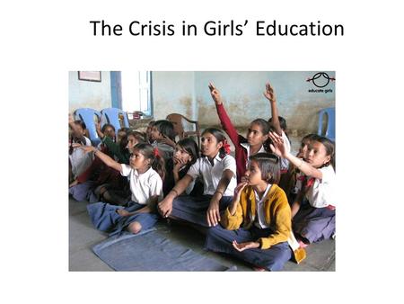 The Crisis in Girls’ Education. United Nations Millennium Declaration : In September of 2000, World leaders gathered at the UN headquarters in New York.