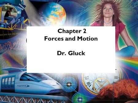 Chapter 2 Forces and Motion Dr. Gluck. Forces and Motion Laws of Motion 2.1 Newton's First Law 2.2 Acceleration and Newton's Second Law 2.3 Gravity and.