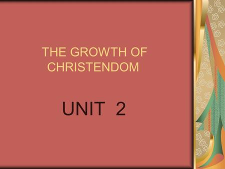 THE GROWTH OF CHRISTENDOM UNIT 2. CHAPTER 5 THE UNIVERSAL CHURCH CONSISTS OF EASTERN RITE CATHOLICS AND WESTERN RITE CATHOLICS WE BELONG TO THE WESTERN.