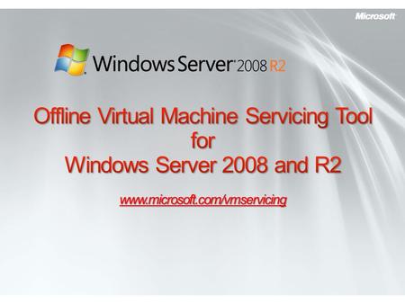 Www.microsoft.com/vmservicing. Virtual Machine Management Challenges What are Solution Accelerators? Offline Virtual Machine Servicing Tool Next Steps.