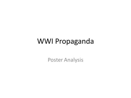 WWI Propaganda Poster Analysis. Instructions Answer the following questions for each of the wartime propaganda posters: 1.What is the objective behind.
