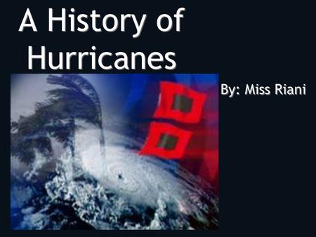 A History of Hurricanes By: Miss Riani Hurricane Hugo G Occurred: September 1989 G Category: 4 G Landfall: Charleston, South Carolina G Deaths: 50 G.