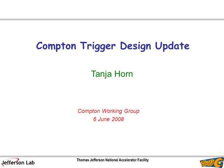 Compton Trigger Design Update Tanja Horn Compton Working Group 6 June 2008.