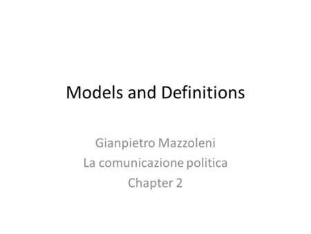 Models and Definitions Gianpietro Mazzoleni La comunicazione politica Chapter 2.
