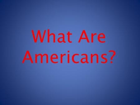 What Are Americans?. Hector St. John de Crevecoeur.
