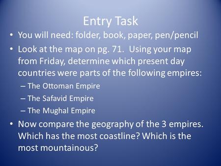 Entry Task You will need: folder, book, paper, pen/pencil Look at the map on pg. 71. Using your map from Friday, determine which present day countries.