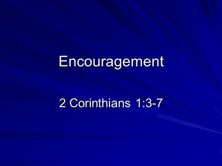 Encouragement 2 Corinthians 1:3-7. Needed: Encouragement Who needs it? We all do! Helps in time of trouble Serve God of All Comfort Comfort of the Word.