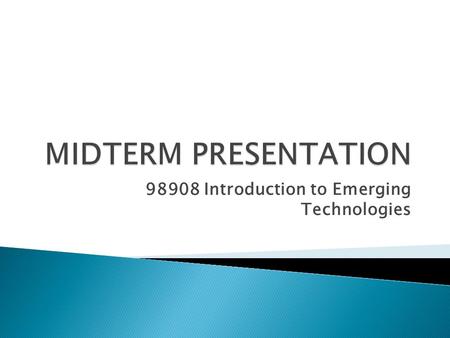 98908 Introduction to Emerging Technologies. In these days, learning and teaching system is improving. E-learning start to be strengthen all over the.