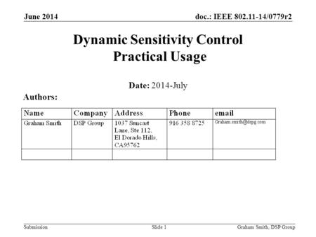 Doc.: IEEE 802.11-14/0779r2 Submission June 2014 Dynamic Sensitivity Control Practical Usage Date: 2014-July Authors: Graham Smith, DSP GroupSlide 1.