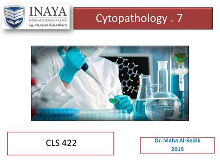 Cytopathology. 7 Dr. Maha Al-Sedik 2015 CLS 422. 1- Neoplasm. 2- Stages of carcinoma. 3- Differences between benign and malignant neoplasm. 4- Dysplasia.