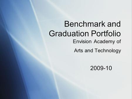 Benchmark and Graduation Portfolio Envision Academy of Arts and Technology 2009-10.