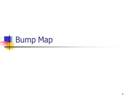 Bump Map 1. High Field Function: H(u, v) New Normal : N’