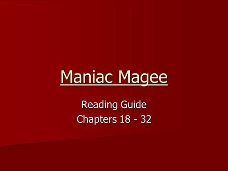 Maniac Magee Reading Guide Chapters 18 - 32. Chapter 18 What is Jeffrey Magee’s reaction to FISHBELLY being chalked on the Beale’s house? Why does he.
