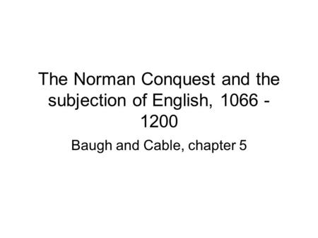 The Norman Conquest and the subjection of English, 1066 - 1200 Baugh and Cable, chapter 5.