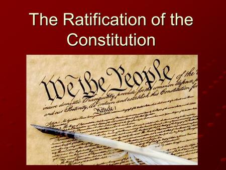 The Ratification of the Constitution. End of the Convention Ended Sept. 17, 1787 – only 39 men of 55 ultimately signed the Constitution Under AoC – all.