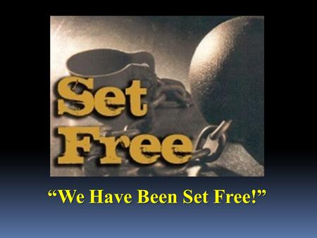 “We Have Been Set Free!”. “Saved by Grace to be Sure!” Hebrews 10:19-31.