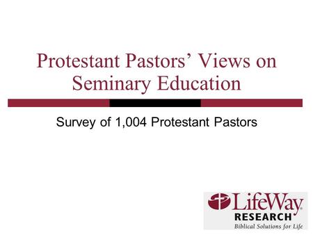 Protestant Pastors’ Views on Seminary Education Survey of 1,004 Protestant Pastors.