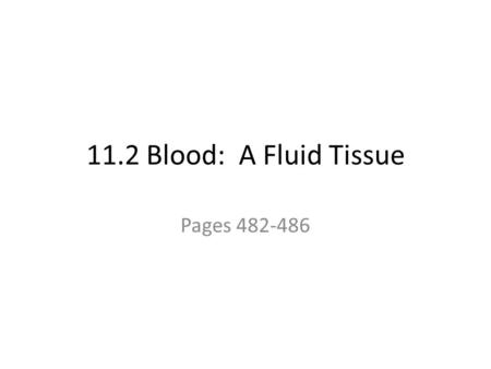 11.2 Blood: A Fluid Tissue Pages 482-486. Function of Blood Delivers oxygen to cells Delivers nutrients to cells Collects wastes away from cells.