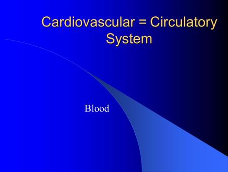 Cardiovascular = Circulatory System Blood. Blood General functions Amount of blood – 5-6 liters in males, 4-5 liters in females – 8% of body weight.