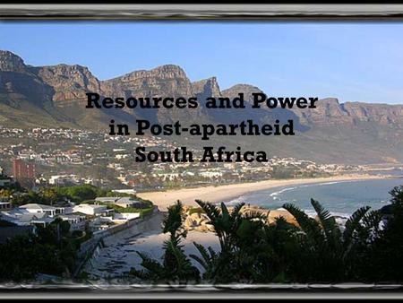 Resources and Power in Post-apartheid South Africa.
