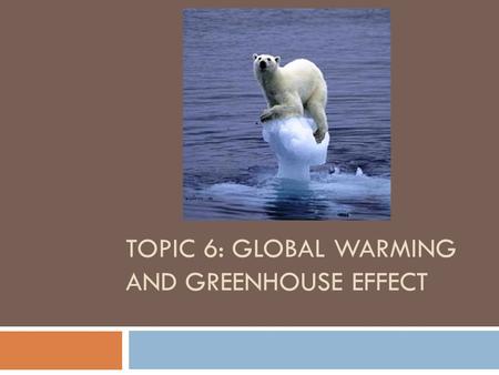 TOPIC 6: GLOBAL WARMING AND GREENHOUSE EFFECT. Temperature and Carbon Dioxide Concentration from 1880 to present.
