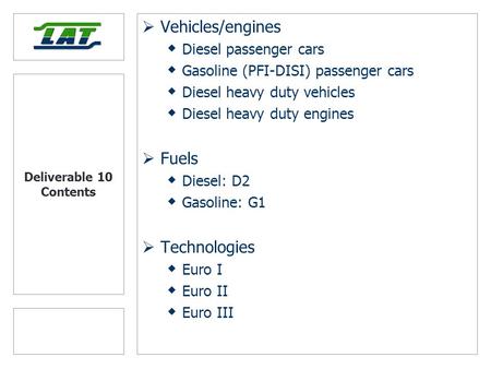 Deliverable 10 Contents  Vehicles/engines  Diesel passenger cars  Gasoline (PFI-DISI) passenger cars  Diesel heavy duty vehicles  Diesel heavy duty.