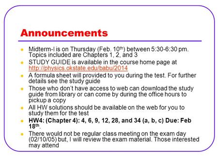 Announcements Midterm-I is on Thursday (Feb. 10 th ) between 5:30-6:30 pm. Topics included are Chapters 1, 2, and 3 STUDY GUIDE is available in the course.