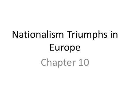 Nationalism Triumphs in Europe Chapter 10. Nationalist Revolution-Introduction Enlightenment ideas + nationalism create revolution Nationalism- 1. The.