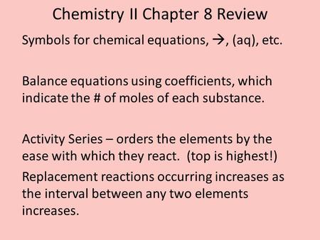 Chemistry II Chapter 8 Review Symbols for chemical equations, , (aq), etc. Balance equations using coefficients, which indicate the # of moles of each.
