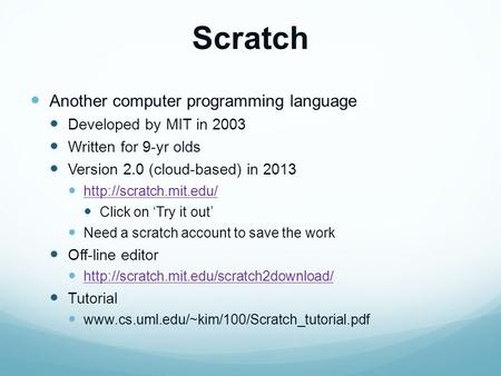 Scratch Another computer programming language Developed by MIT in 2003