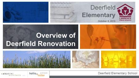 Deerfield Elementary School Deerfield Elementary Overview of Deerfield Renovation October 8, 2015.
