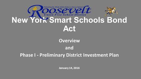 New York Smart Schools Bond Act Overview and Phase I - Preliminary District Investment Plan January 14, 2016.