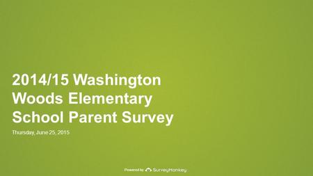 Powered by 2014/15 Washington Woods Elementary School Parent Survey Thursday, June 25, 2015.