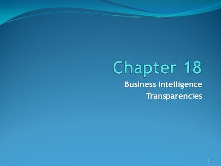 Business Intelligence Transparencies 1. ©Pearson Education 2009 Objectives What business intelligence (BI) represents. The technologies associated with.