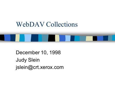 WebDAV Collections December 10, 1998 Judy Slein