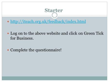 Starter  Log on to the above website and click on Green Tick for Business. Complete the questionnaire!