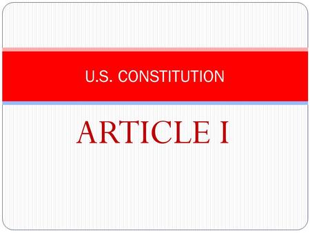 ARTICLE I U.S. CONSTITUTION. Legislative Branch Makes the laws Made up of Congress: House of Representatives (based off population) Senate (equal; 2 per.