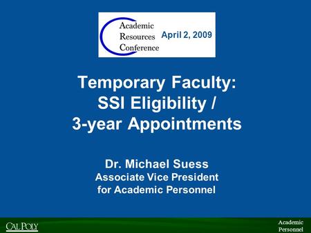 Academic Personnel Academic Personnel Temporary Faculty: SSI Eligibility / 3-year Appointments Dr. Michael Suess Associate Vice President for Academic.