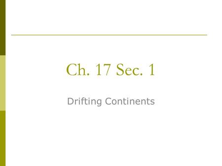 Ch. 17 Sec. 1 Drifting Continents.