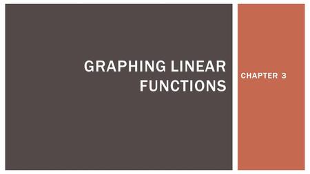 CHAPTER 3 GRAPHING LINEAR FUNCTIONS  What you will learn:  Determine whether relations are functions  Find the domain and range of a functions  Identify.