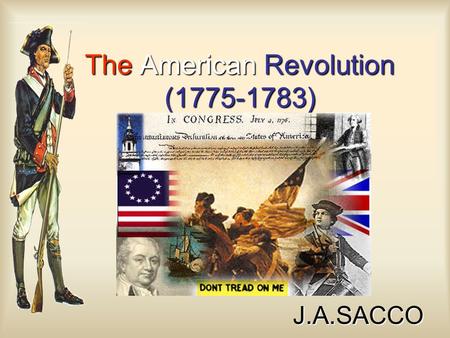 The American Revolution (1775-1783) J.A.SACCO. BritainAmericans Advantages?? Disadvantages?? On the Eve of the Revolution ?