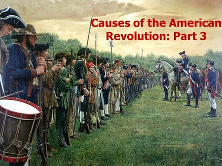 Causes of the American Revolution: Part 3. Introduction  Following the passage of the Intolerable Acts, the Colonies came together to form the First.